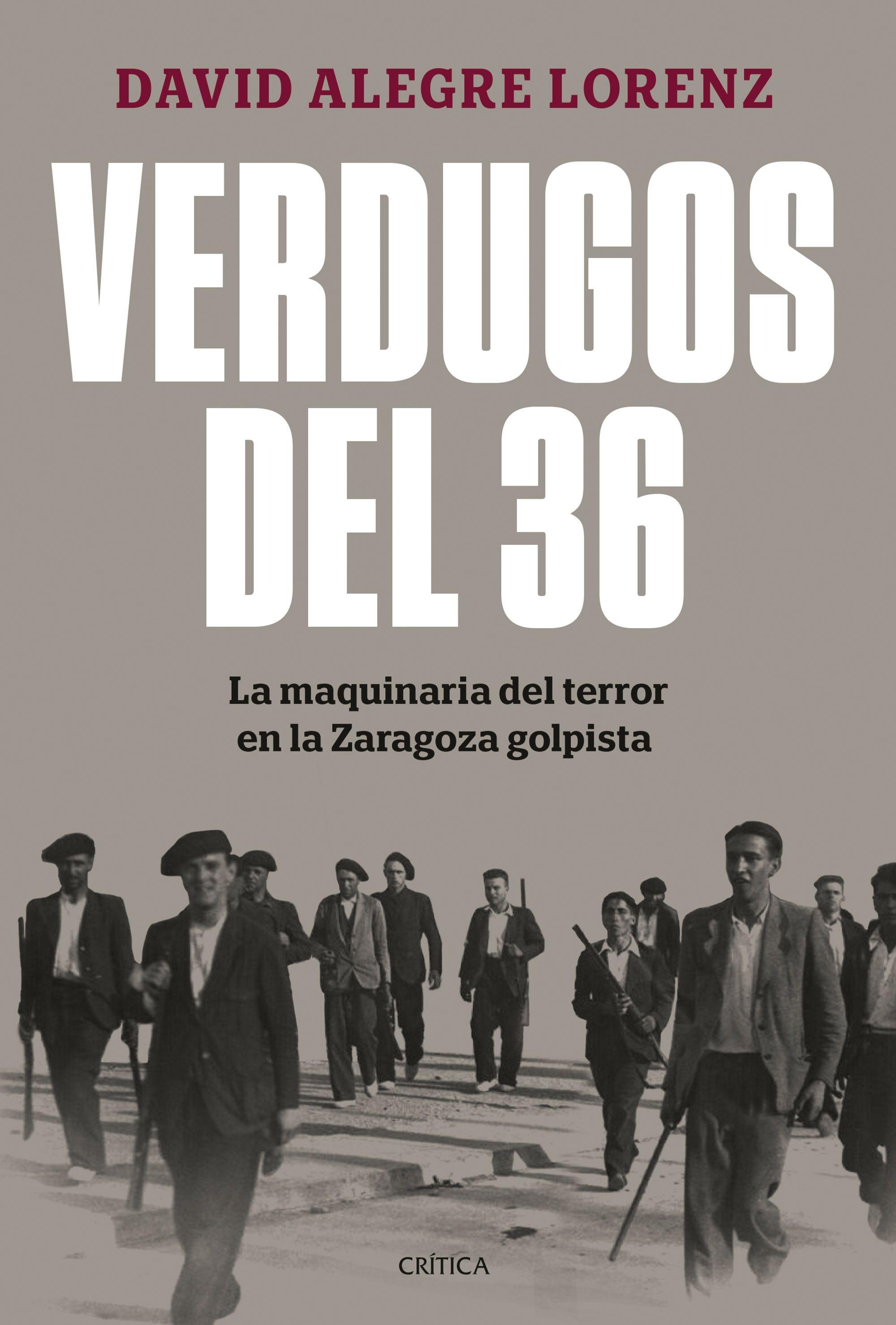 Verdugos del 36 "La maquinaria del terror en la Zaragoza golpista"