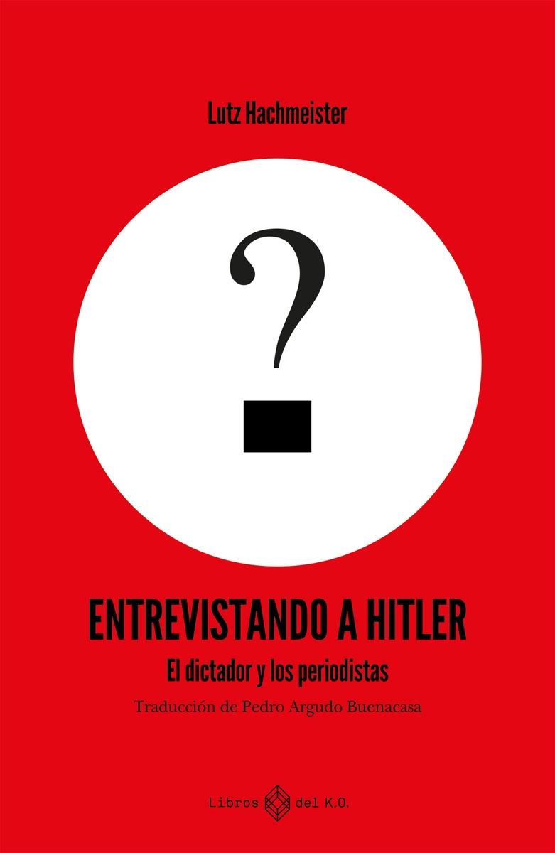 Entrevistando a Hitler "El dictador y los periodistas"