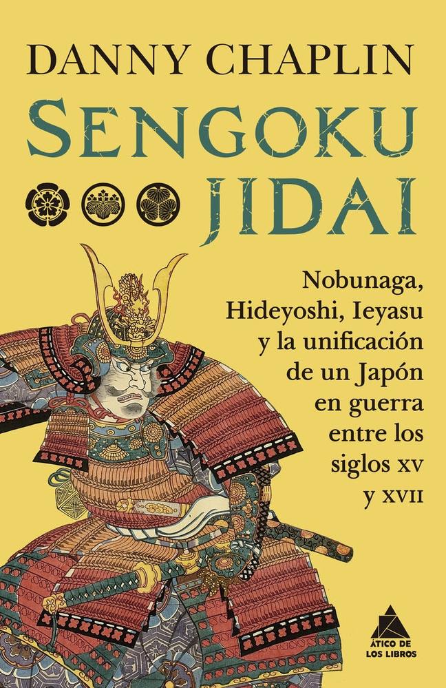 Sengoku Jidai "Nobunaga, Hideyoshi, Ieyasu y la unificación de un Japón en guerra entre"