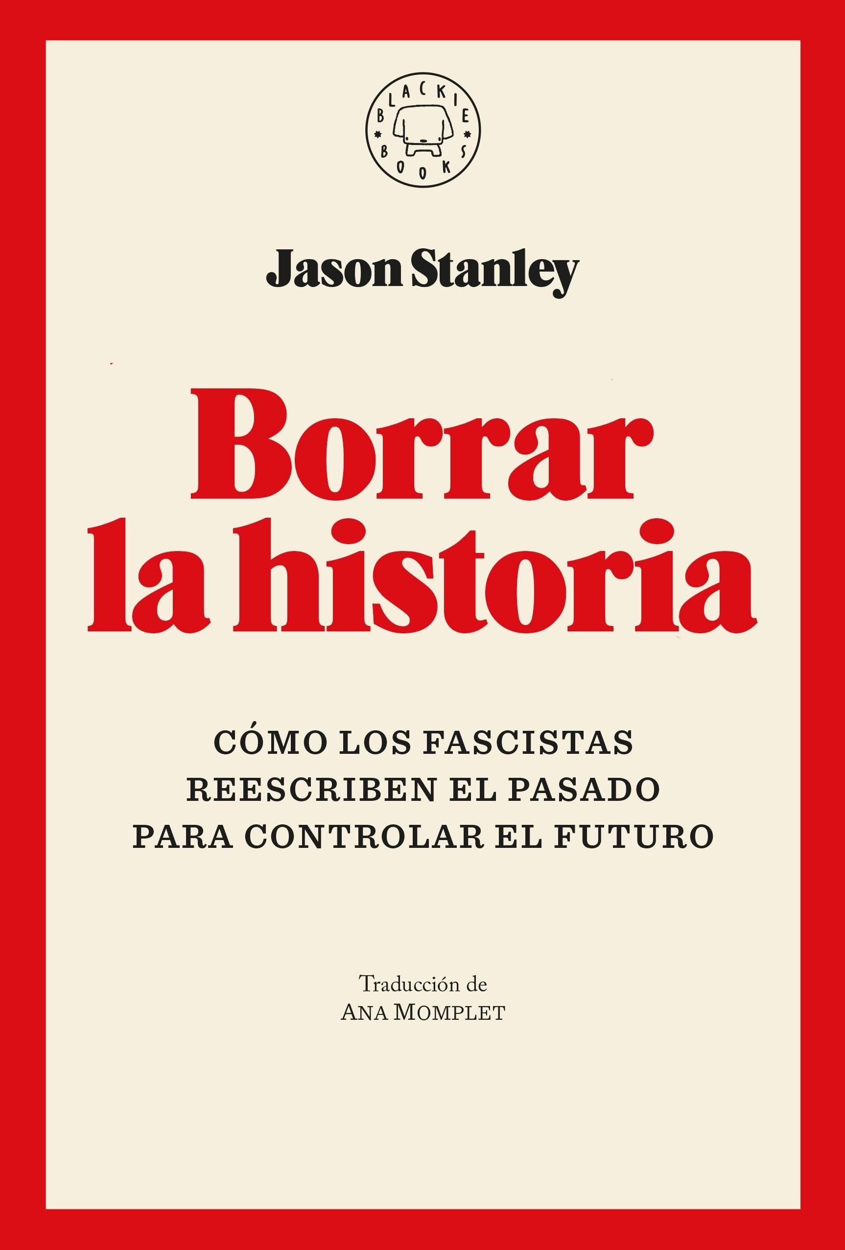 Borrar la historia "Cómo los fascistas reescriben el pasado para controlar el futuro"