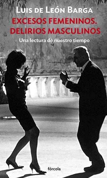Excesos femeninos. Delirios masculinos "Una lectura de nuestro tiempo"