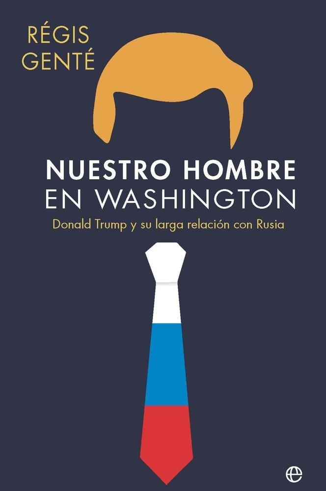 Nuestro Hombre en Washington "Donald Trump y su Larga Relación con Rusia"