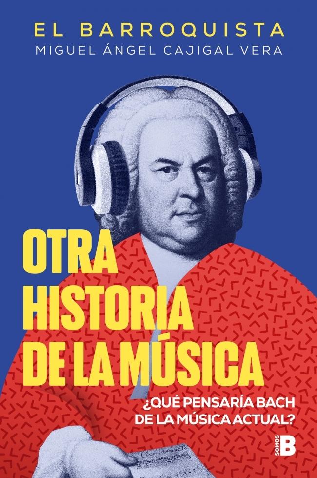 Otra historia de la música (El Barroquista) "¿Qué pensaría Bach de la música actual?"