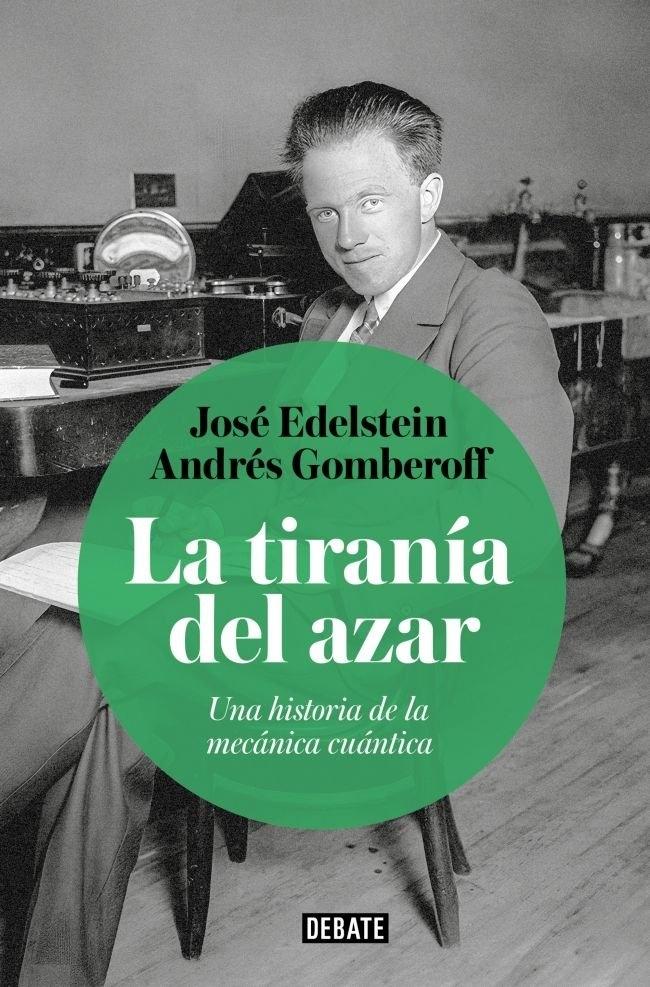 La tiranía del azar "Una historia de la mecánica cuántica"