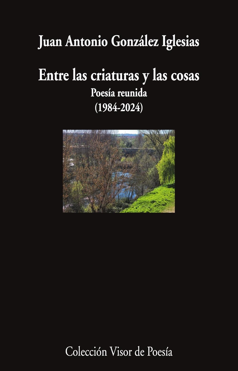 Entre las criaturas y las cosas "Poesía reunida (1984-2024)"