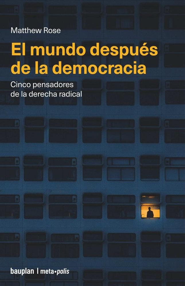 El mundo después de la democracia "Cinco pensadores de la derecha radical"