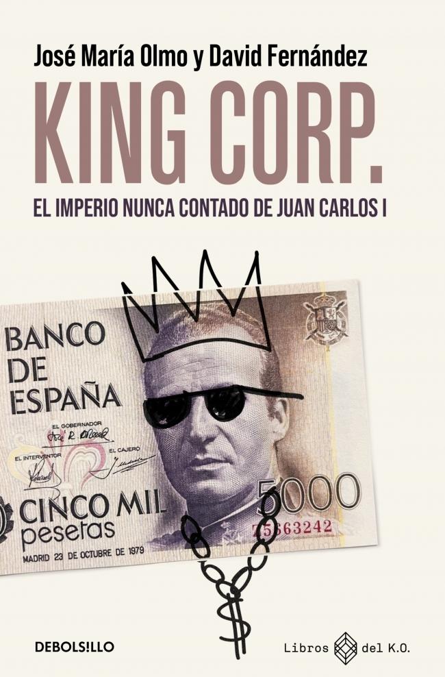 King Corp. El imperio nunca contado de Juan Carlos I