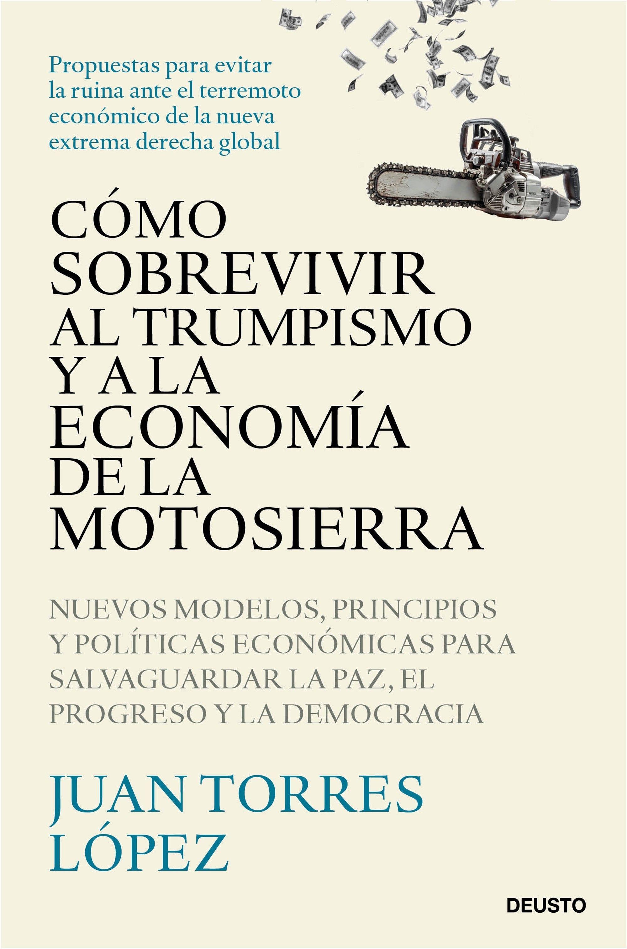 Cómo sobrevivir al trumpismo y a la economía de la motosierra "Nuevos modelos, principios y políticas económicas para salvaguardar la p"