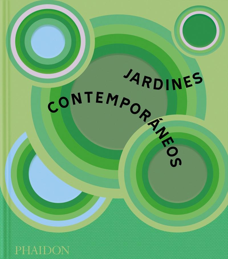 Jardines Contemporaneos "Celebre la Belleza y la Creatividad de los Jardines Contemporáneos Más Espectaculares del Mundo a Través"