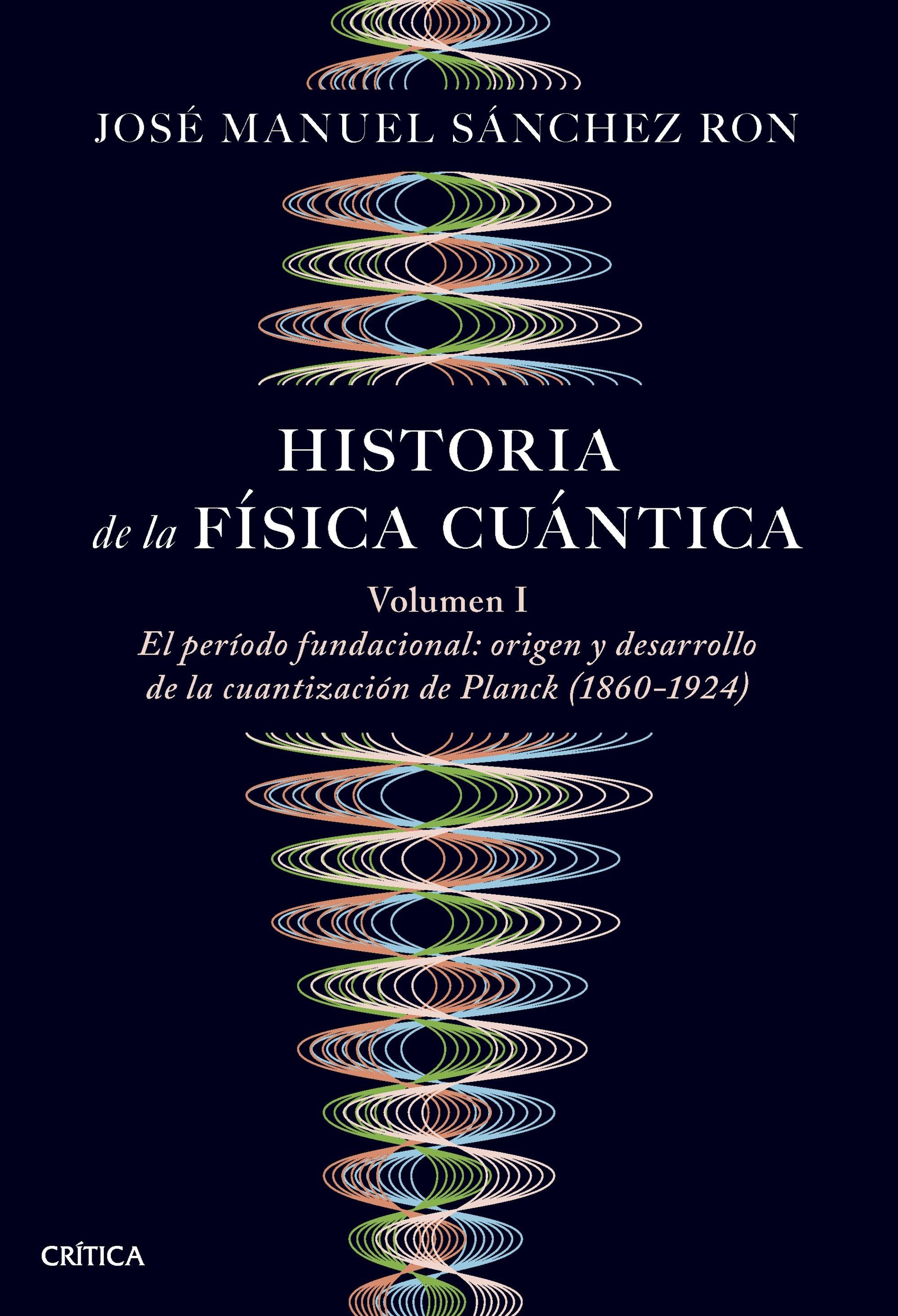 Historia de la Física Cuántica "El Periodo Fundacional: Origen y Desarrollo de la Cuantización de Planck"