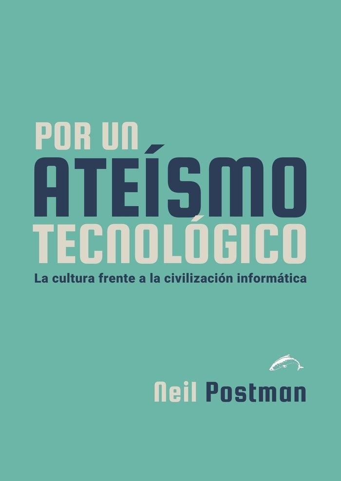 Por un Ateísmo Tecnológico "La Cultura Frente a la Civilización Informática"