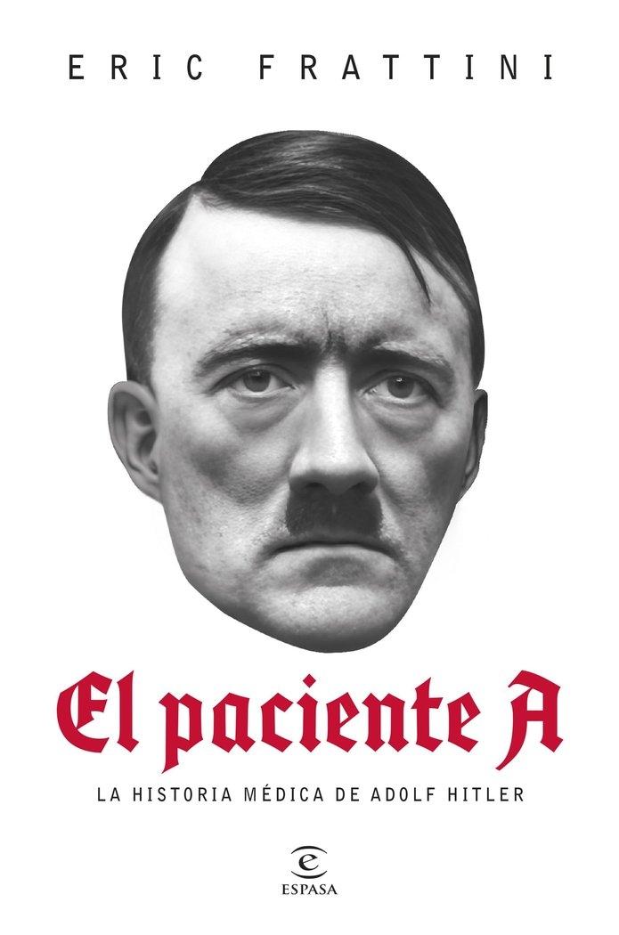 El Paciente A "La Historia Médica de Adolf Hitler"