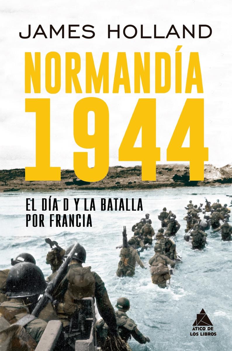 Normandía 1944 "El Día D y la Batalla por Francia"