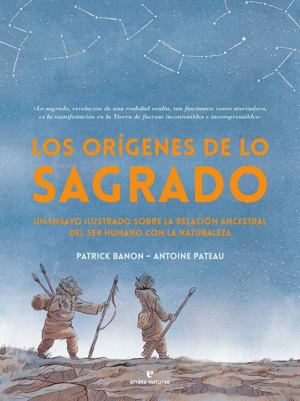 Los orígenes de lo sagrado "Un ensayo ilustrado sobre la relación ancestral del ser humano con la na"