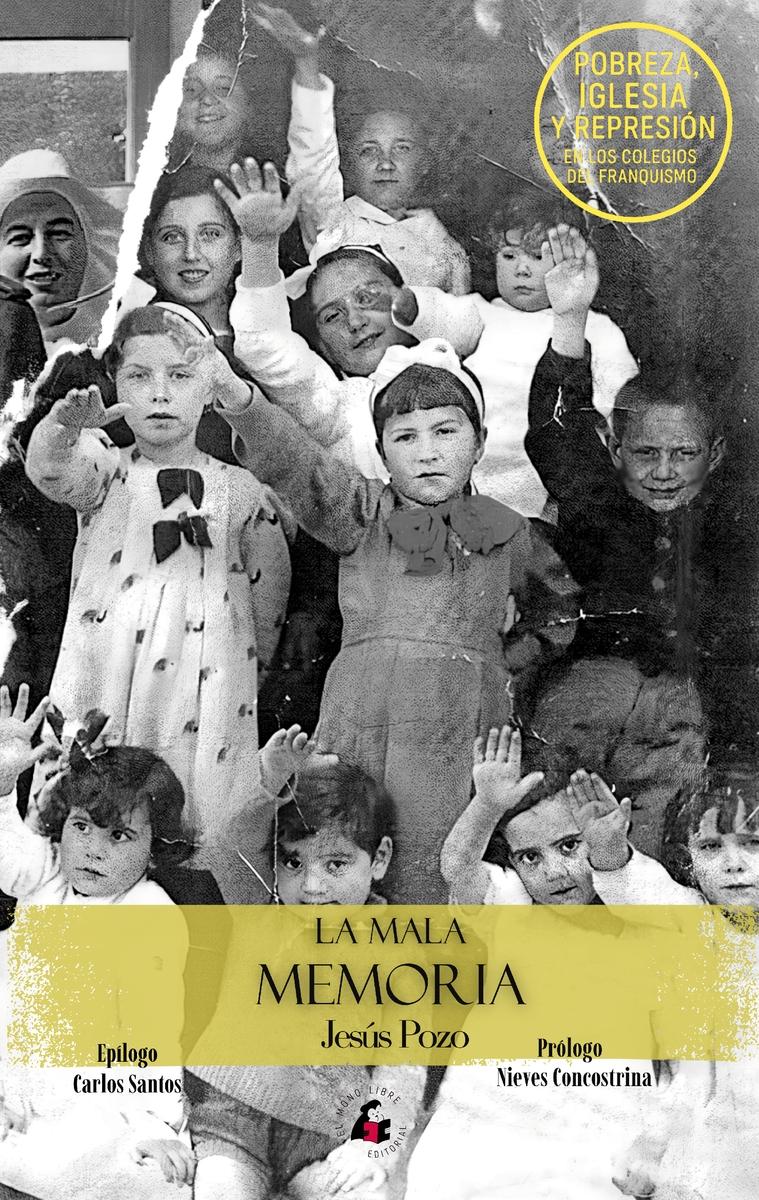 La mala memoria "Pobreza, Iglesia y represión en los colegios del franquismo"