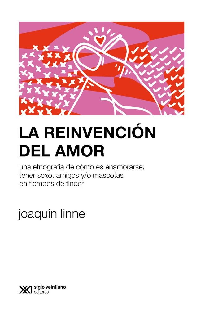 La reinvención del amor "Una etnografía de cómo es enamorarse, tener sexo y/o mascotas en tiempos"
