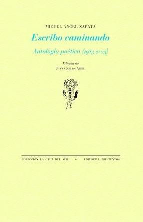 Escribo caminando. "Antología poética (1983-2025)"