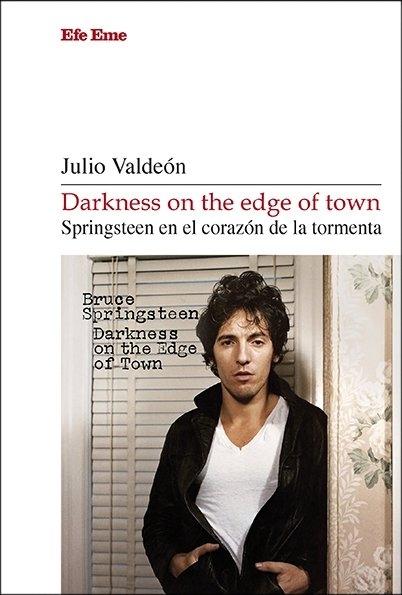 Darkness On The Edge Of Town. Springsteen en el Corazón de la Tormenta