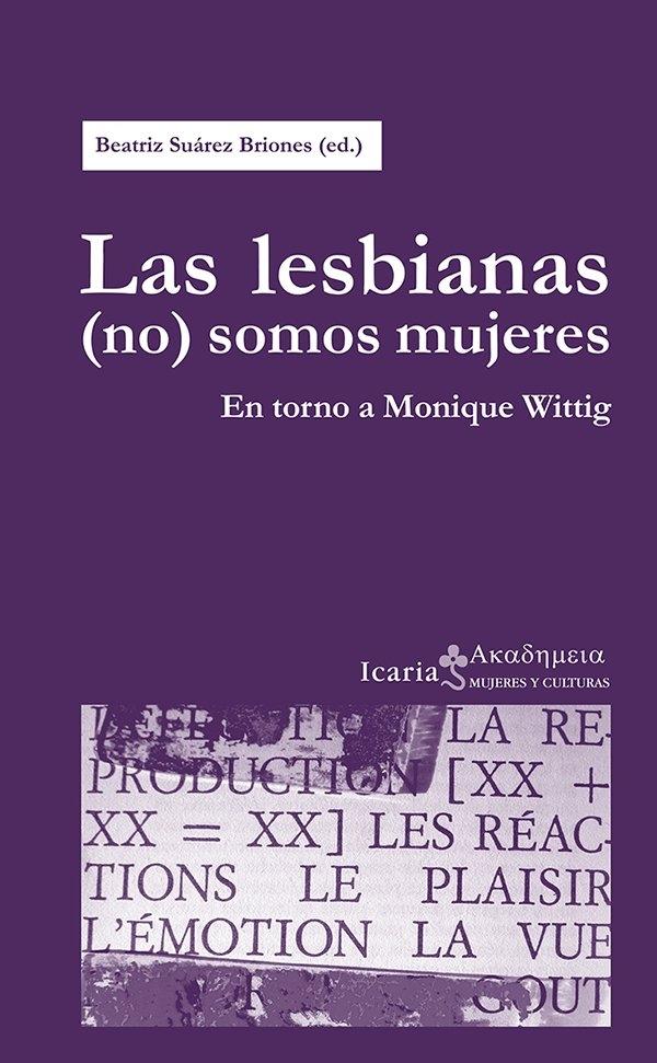 Las lesbianas (no) somos mujeres "En torno a Monique Wittig"