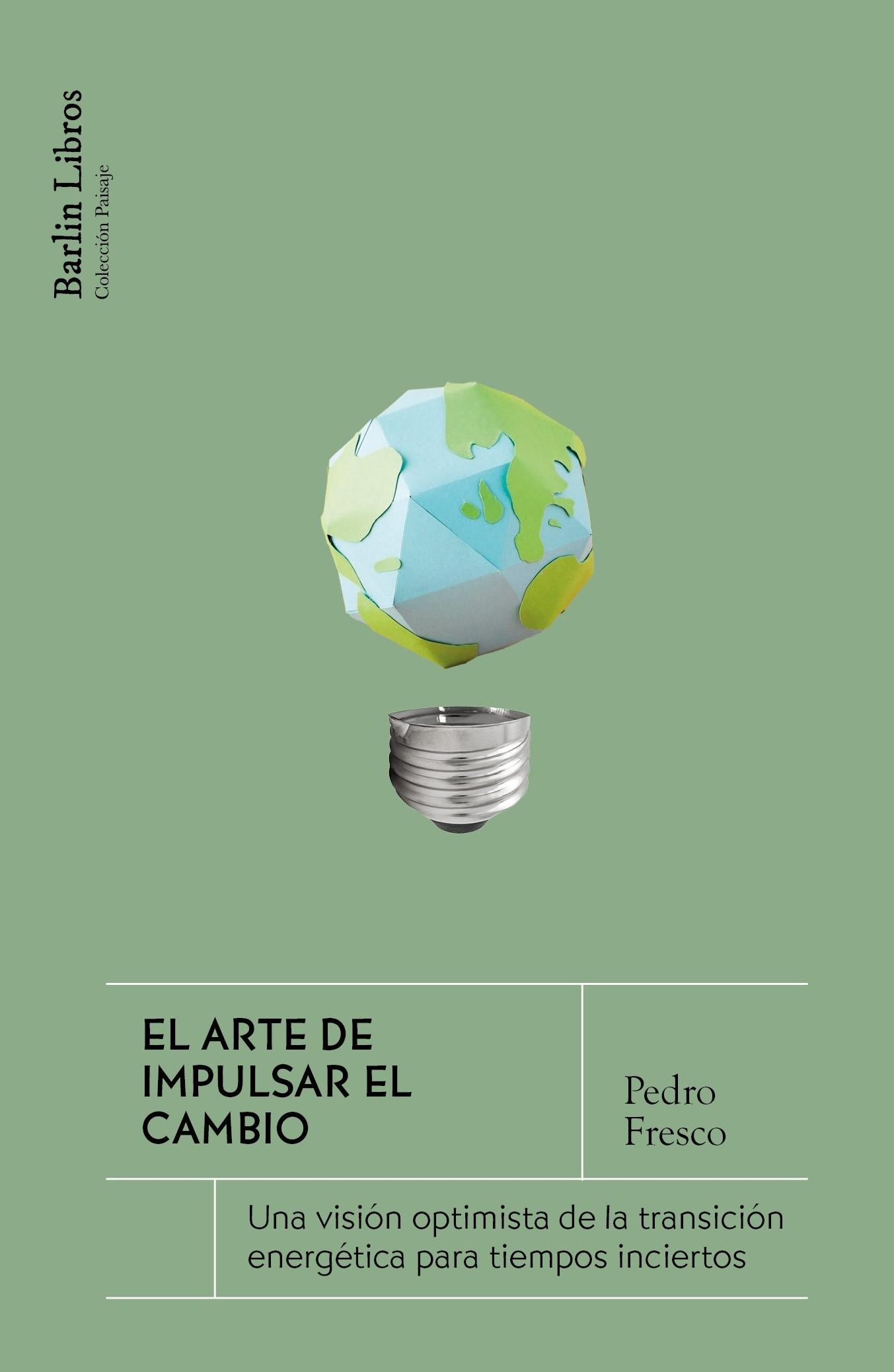 El Arte de Impulsar el Cambio "Una Visión Optimista de la Transición Energética para Tiempos Inciertos"