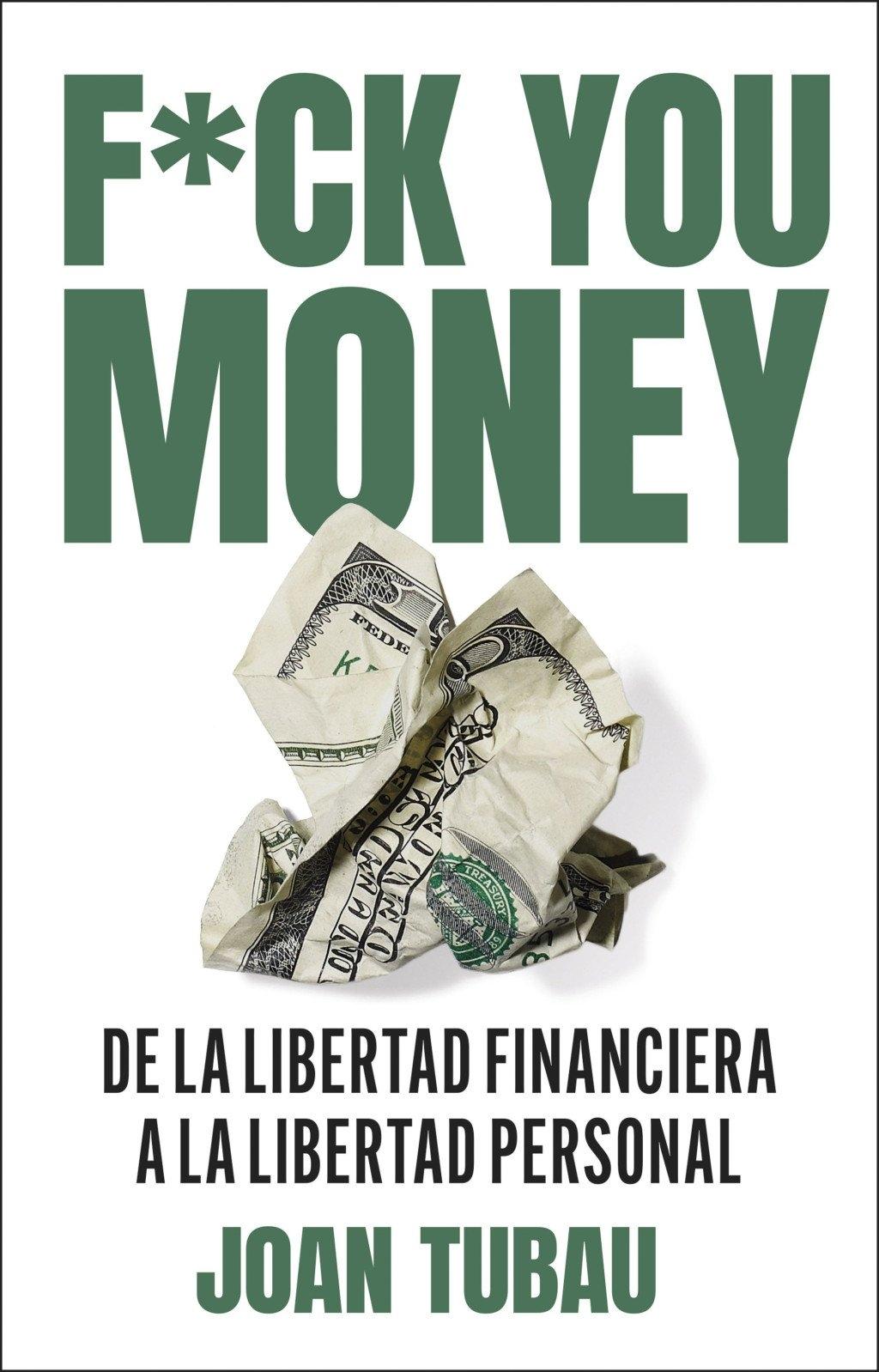 Fuck You Money  "De la Libertad Financiera a la Libertad Personal"