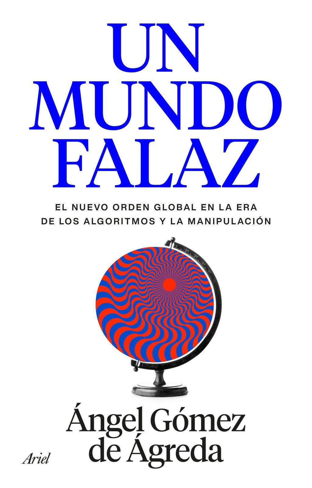 Un Mundo Falaz  "El Nuevo Orden Global en la Era de los Algoritmos y la Manipulación "