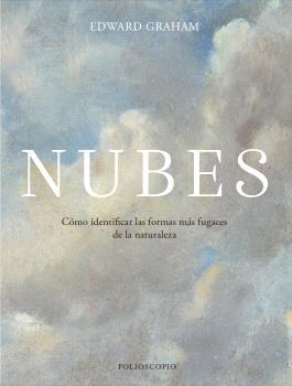 Nubes "Cómo Identificar las Formas Más Fugaces de la Naturaleza"