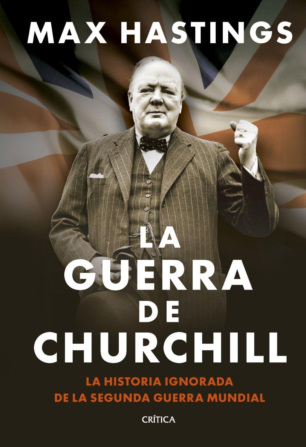 La guerra de Churchill "La historia ignorada de la segunda guerra mundial"