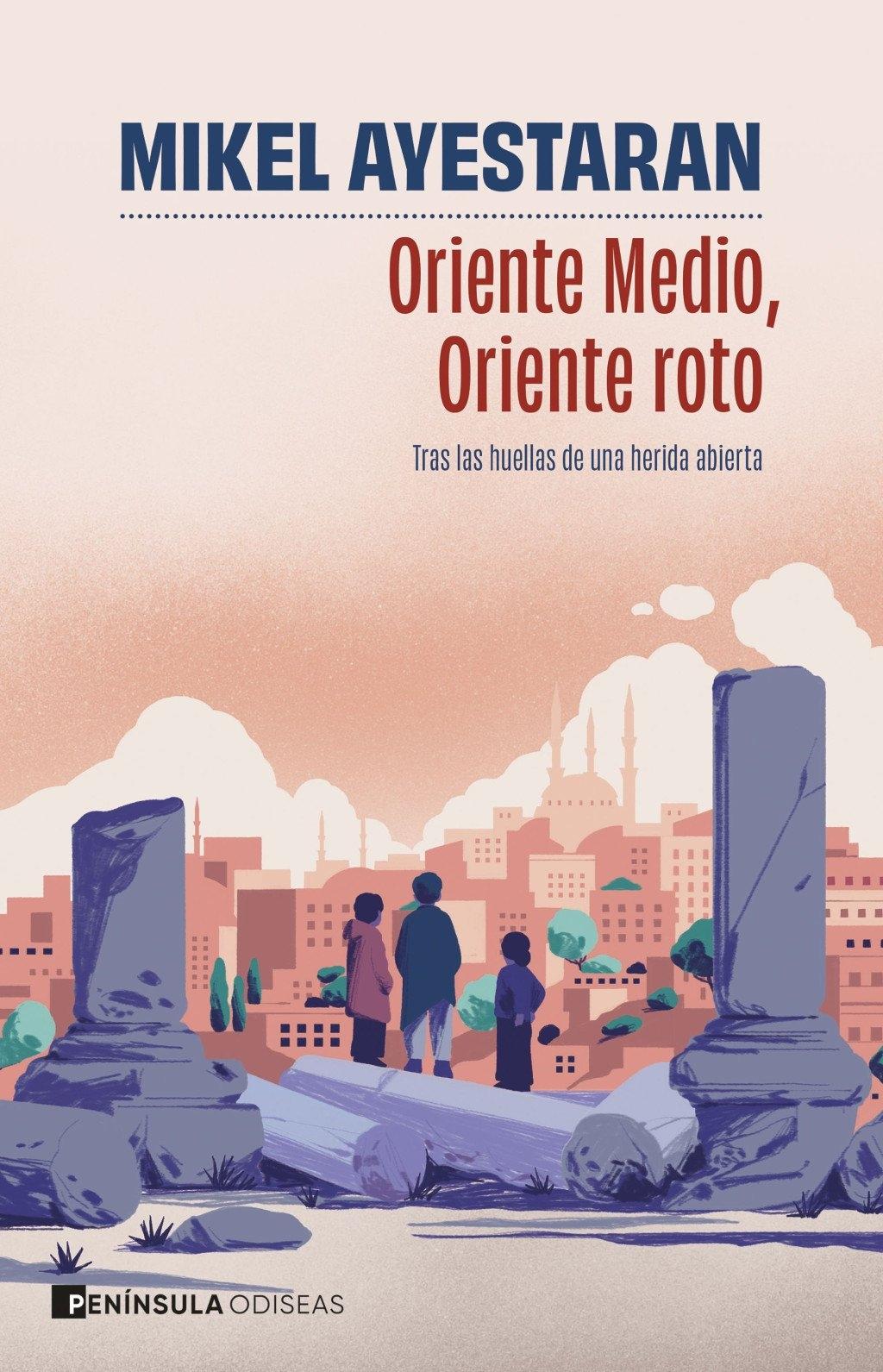 Oriente Medio, Oriente Roto "Tras las Huellas de una Herida Abierta"