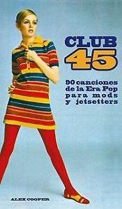 Club 45 "90 canciones de la Era Pop para mods y jetsetters"