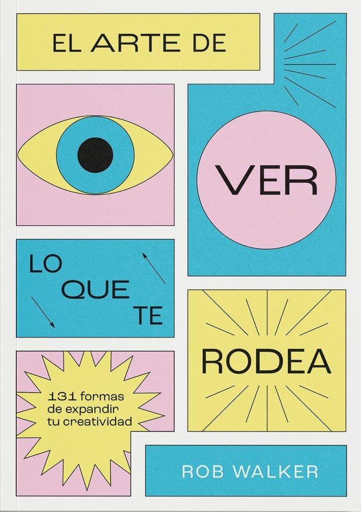 El arte de ver lo que te rodea "131 formas de expandir tu creatividad"