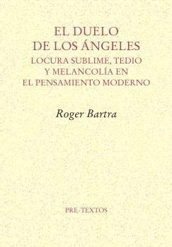 El Duelo de los Ángeles "Locura Sublime, Tedio y Melancolía en el Pensamiento Moderno"