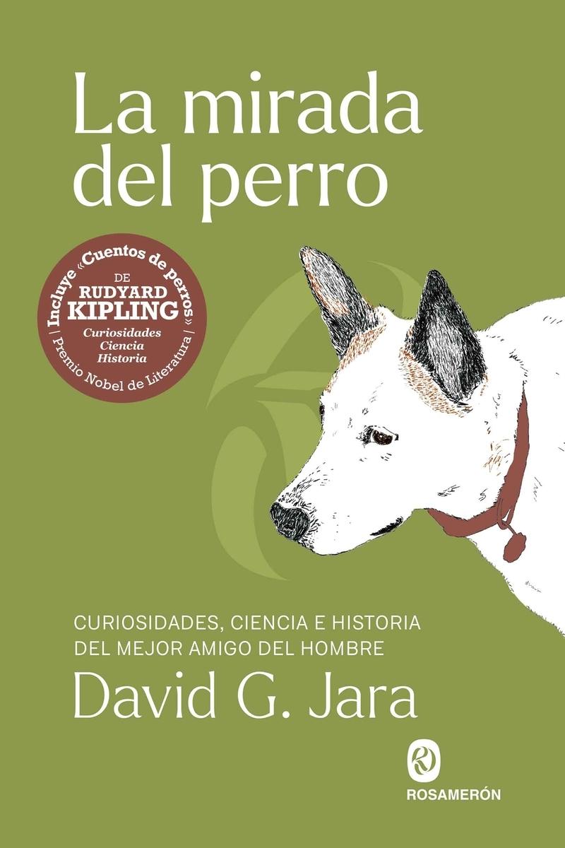 La mirada del perro "Curiosidades, historia y ciencia del mejor amigo del hombre"