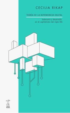 Teoría de la Dependencia Digital "Soberania y Desarrollo en el Capitalismo del Siglo Xxi"