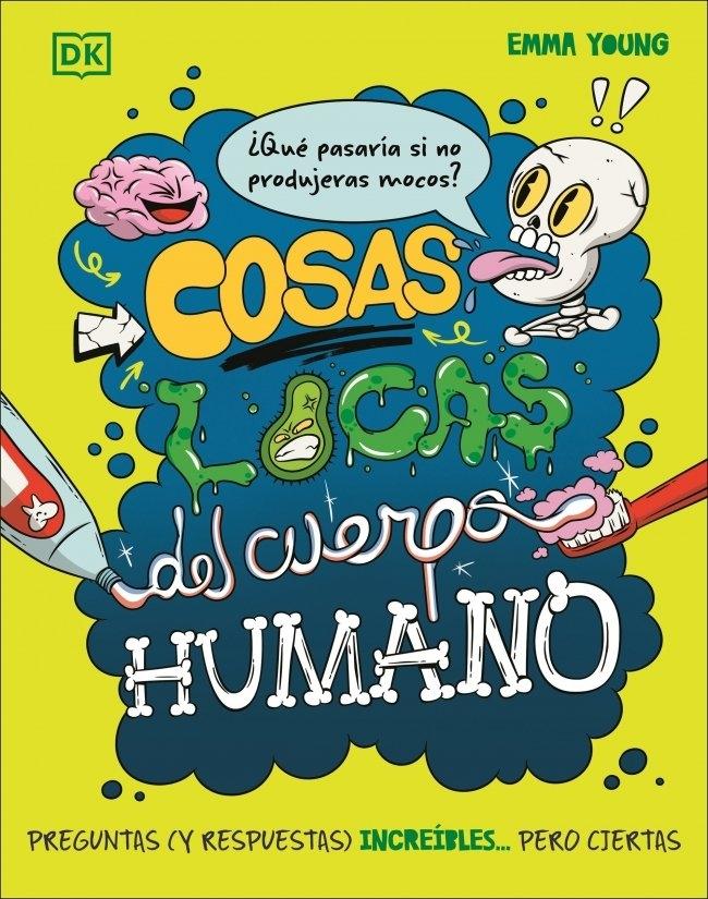 Cosas locas del cuerpo humano "Preguntas (y respuestas) increíbles... pero ciertas"