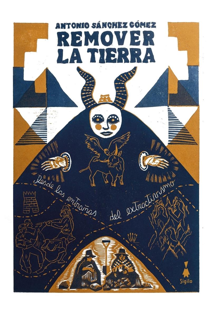 Remover la Tierra "Desde las Entrañas del Extractivismo"