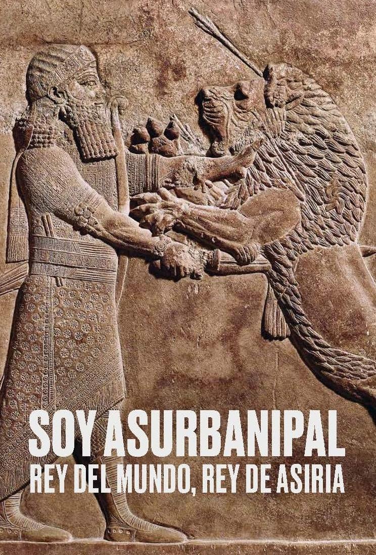 Soy Asurbanipal. Rey del mundo, Rey de Asiria  "Catálogo "