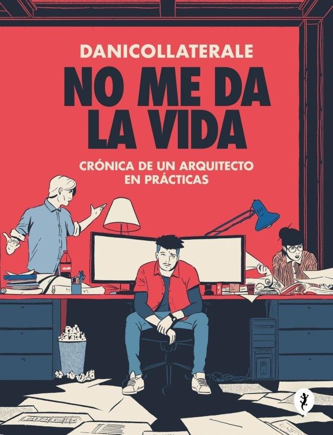 No Me Da la Vida "Crónica de un Arquitecto en Prácticas"