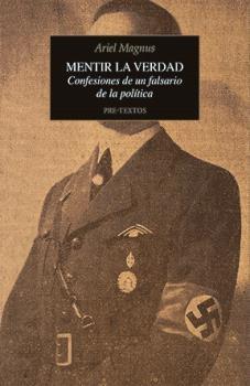 Mentir la Verdad "Confesiones de un Falsario de la Política"