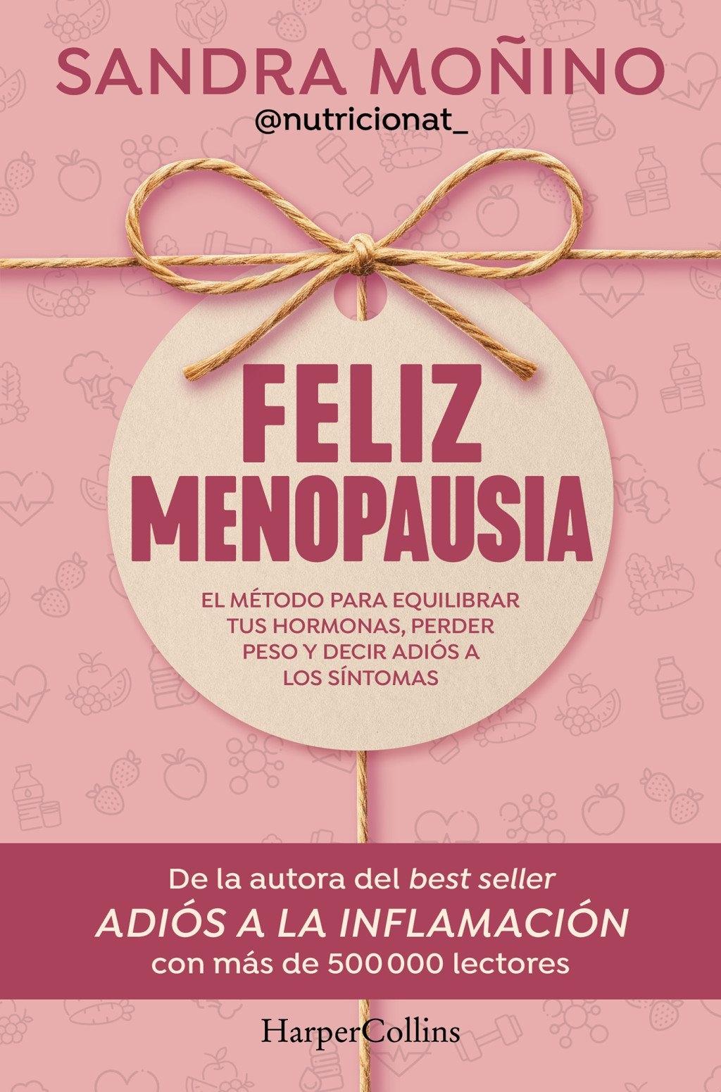 Feliz Menopausia "El Método para Equilibrar tus Hormonas, Perder Peso y Decir Adiós a Los"