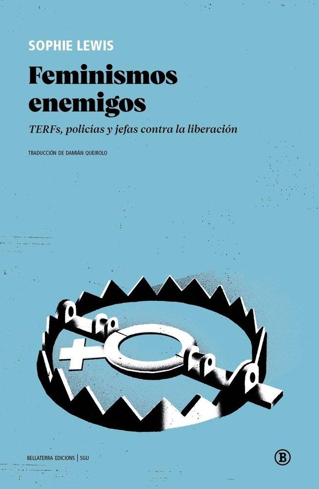 Feminismos Enemigos "Terfs, Policías y Jefas contra la Liberación"