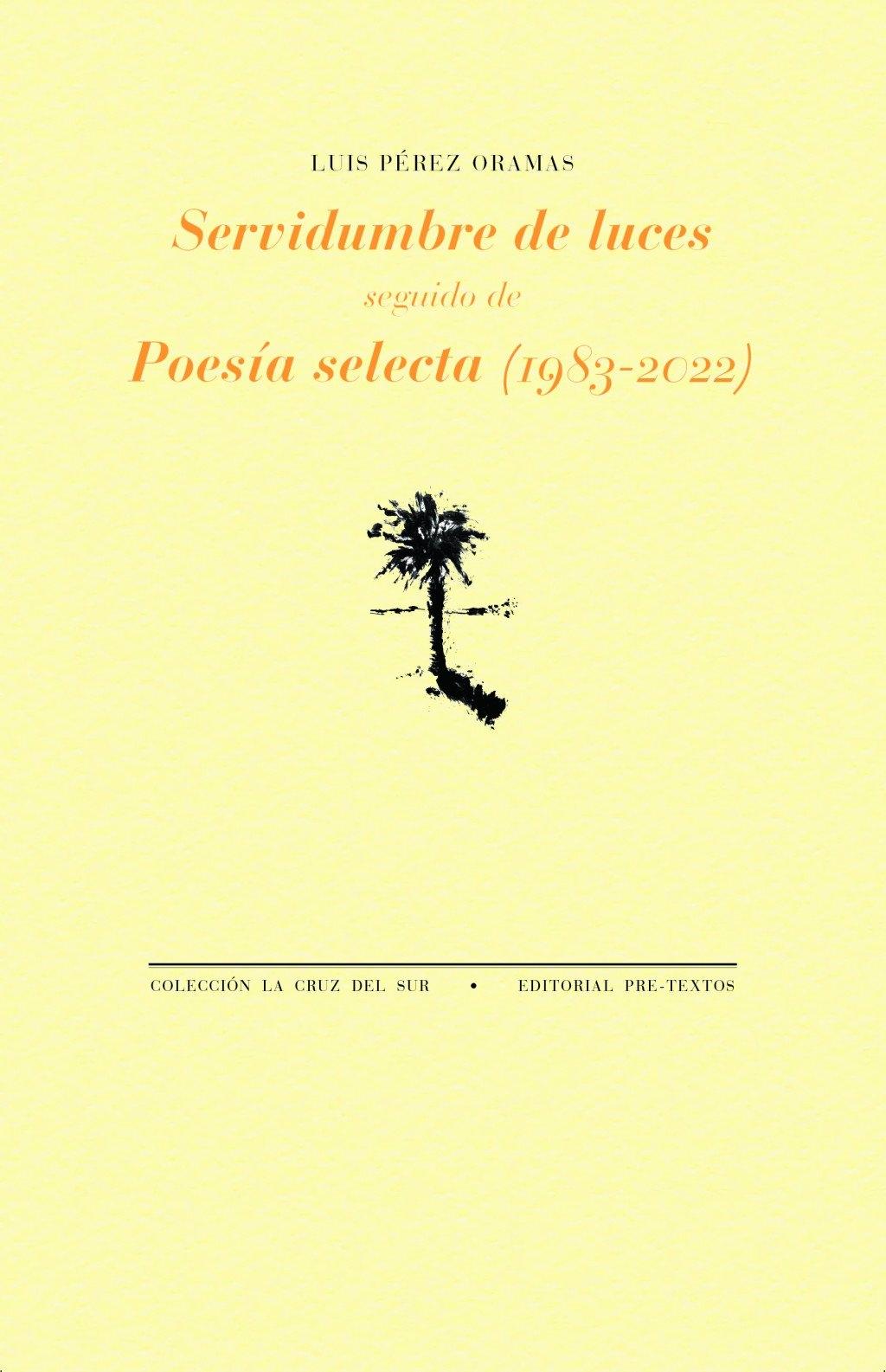 Servidumbre de Luces "Seguido de Poesía Selecta (1983-2022)"