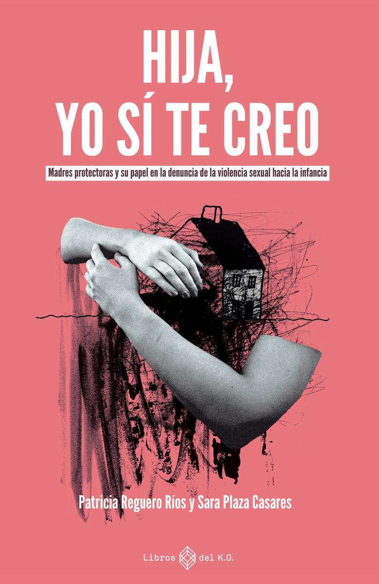 Hija, yo sí te Creo "Madres Protectoras y su Papel en la Denuncia de la Violencia". 