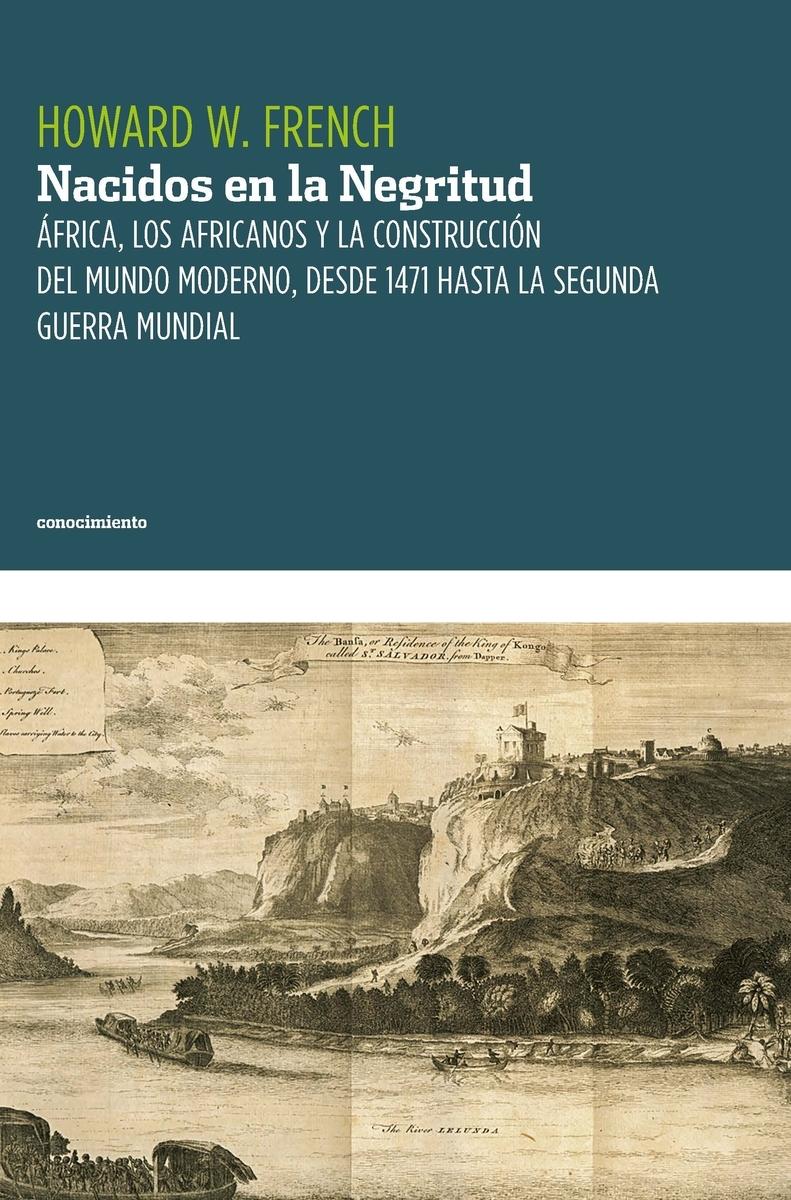 Nacidos en la negritud "África, los africanos y la construcción del mundo moderno, desde 1471 hasta la Segunda Guerra Mundial"
