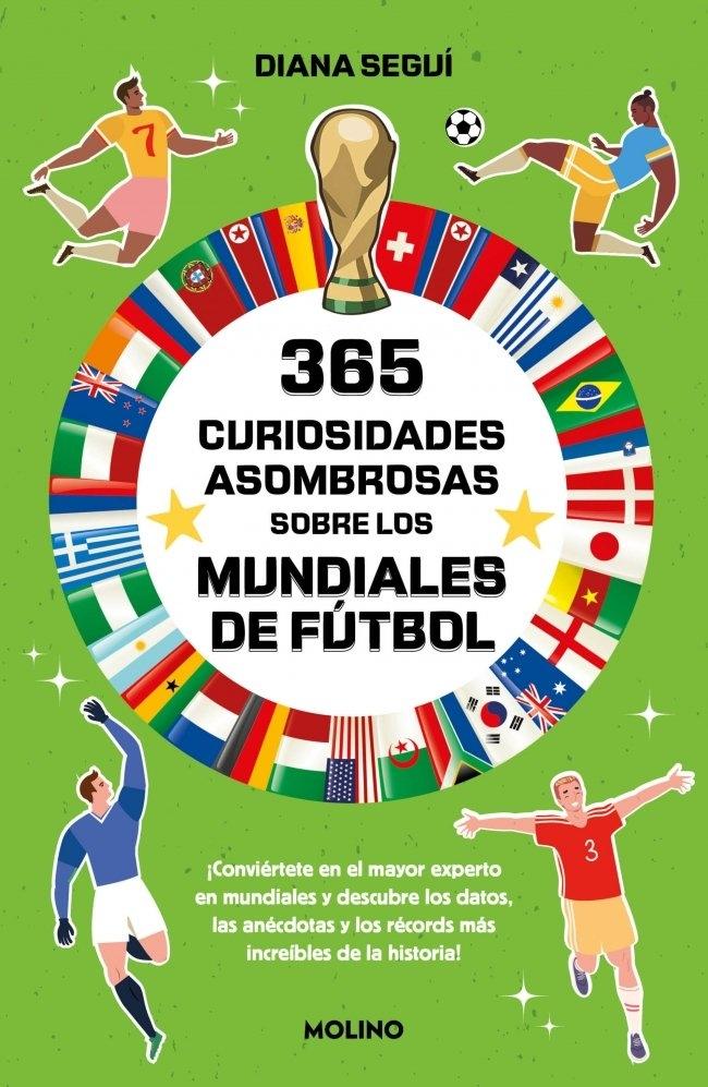 365 curiosidades asombrosas sobre los mundiales de fútbol "¡Conviértete en el mayor experto en mundiales y descubre los datos, las"