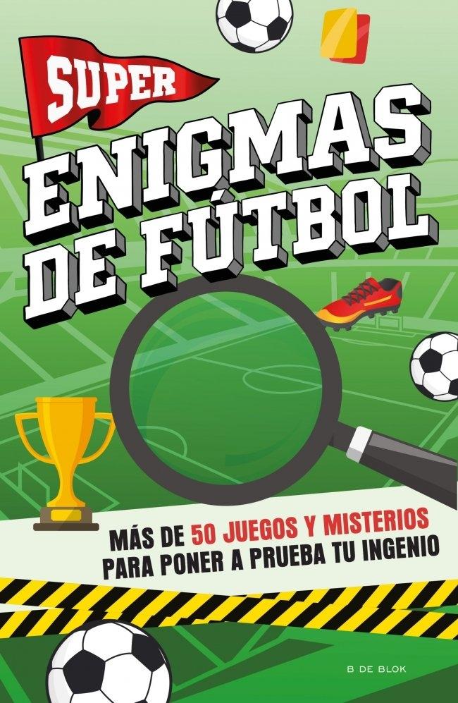 Super enigmas de fútbol "Más de 50 juegos y misterios para poner a prueba tu ingenio"