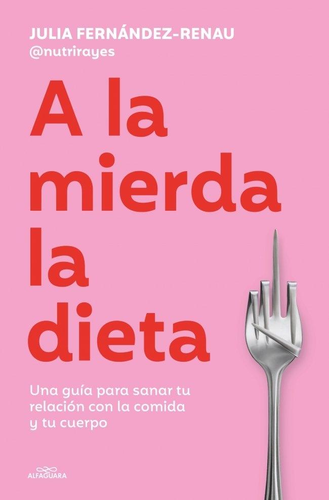 A la mierda la dieta "Una guía sobre cómo sanar tu relación con la comida y tu cuerpo"