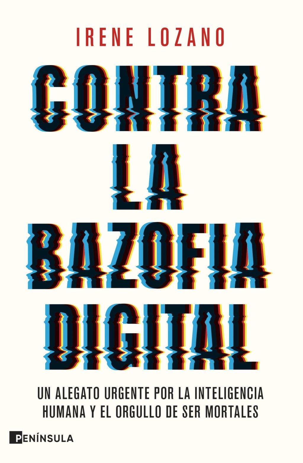 Contra la bazofia digital "Un alegato urgente por la inteligencia humana y el orgullo de ser mortal"
