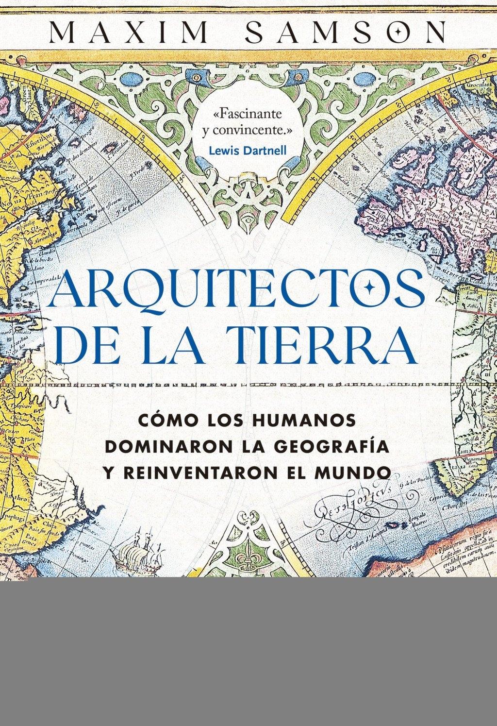 Arquitectos de la Tierra "Cómo los humanos dominaron la geografía y reinventaron el mundo"