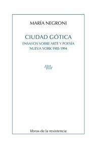 Ciudad Gótica "Ensayos sobre arte y poesía. Nueva York 1985-1994"
